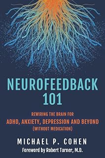 Neurofeedback 101: Rewiring the Brain for ADHD, Anxiety, Depression and Beyond